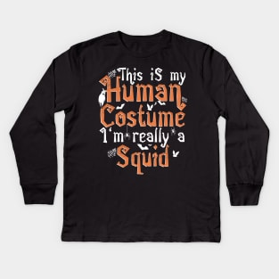 This Is My Human Costume I'm Really A Squid - Halloween product Kids Long Sleeve T-Shirt